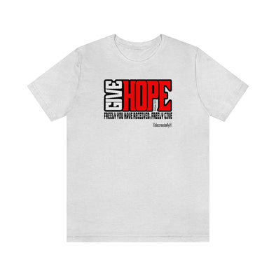 CHRISTIAN UNISEX T-SHIRT - GIVE HOPE...FREELY YOU HAVE RECEIVED FREELY GIVE