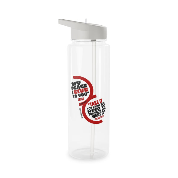 CHRISTIAN FAITH WATER BOTTLE -  "MY PEACE I GIVE TO YOU" JESUS..."TAKE IT, YOU KNOW YOU NEED IT, YOU KNOW YOU WANT IT" DECREE DAILY